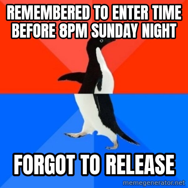 Socially Awesome Awkward Penguin meme: remembered to enter time before 8pm sunday night / forgot to release