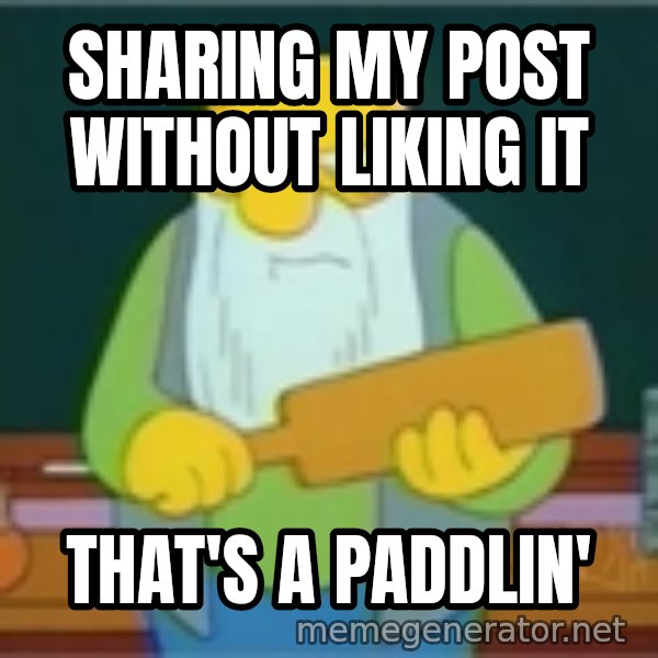 Jasper Beardly meme: Sharing My POST WITHOUT LIKING IT / THAT'S A PADDLIN'