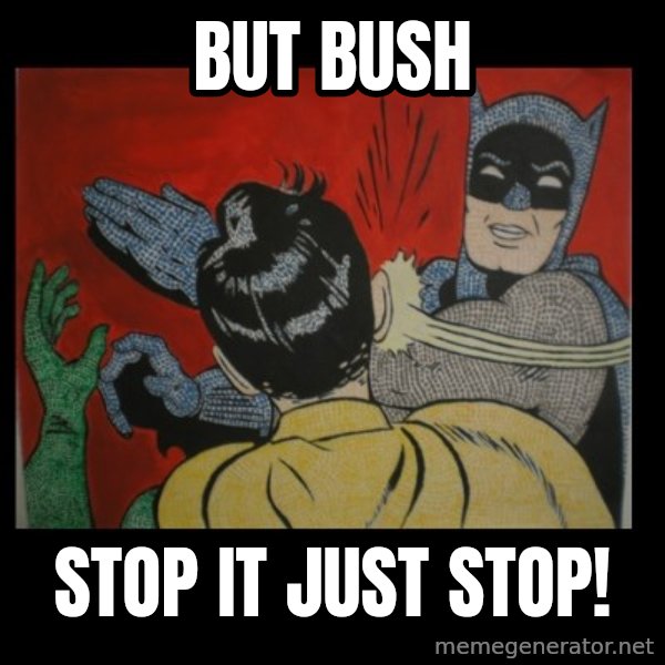 Batman Slappp meme: but bush / stop it just stop!
