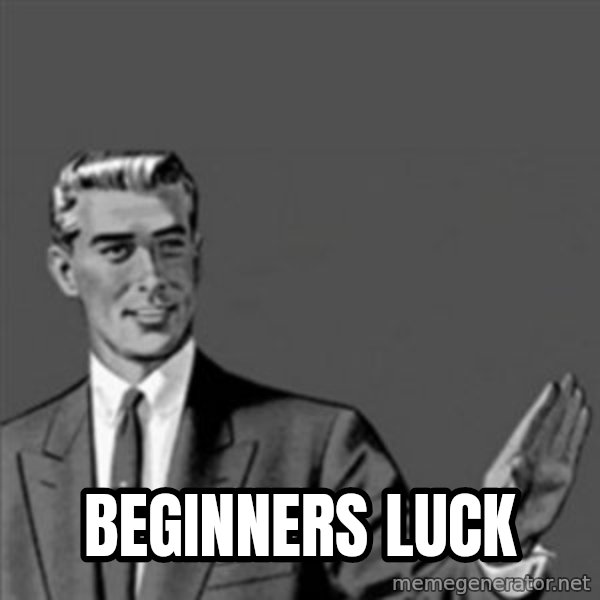 Correction Guy meme: Beginners luck