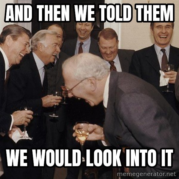 So Then I Said... meme: and then we told them / we would look into it