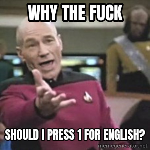 Captain Picard meme: WHY THE FUCK / SHOULD I PRESS 1 FOR ENGLISH?