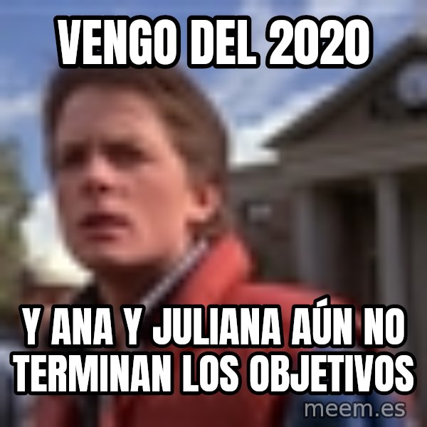 Marty Mcfly meme: vengo del 2020 / y ana y juliana aún no terminan los objetivos