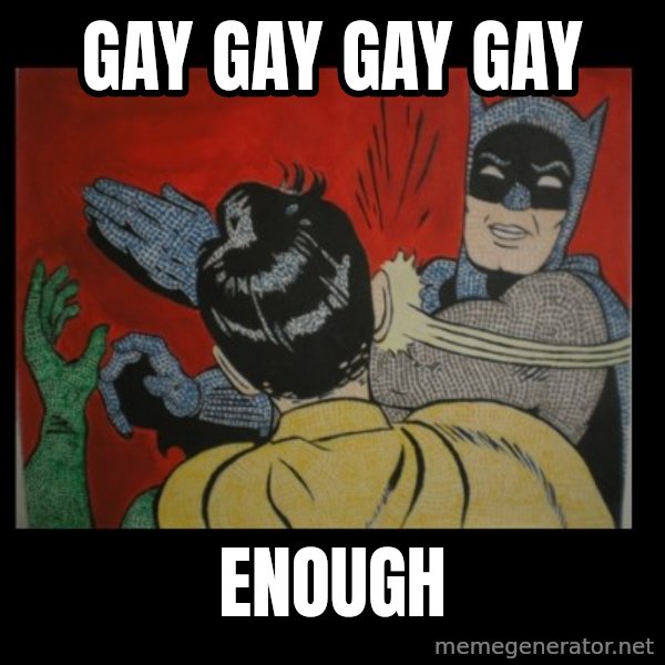Batman Slappp meme: gay gay gay gay / enough