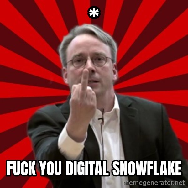 Angry Linus meme: * / fuck you digital snowflake