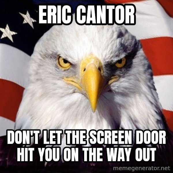 American Pride Eagle meme: eric cantor / don't let the screen door hit you on the way out