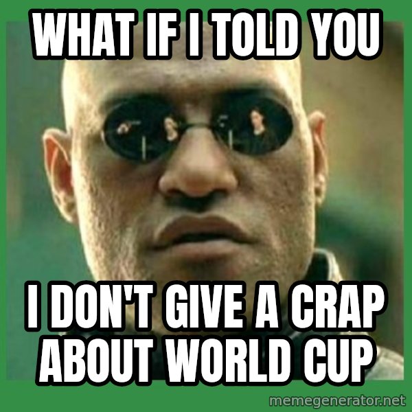 Matrix Morpheus meme: what if i told you / i don't give a crap about world cup