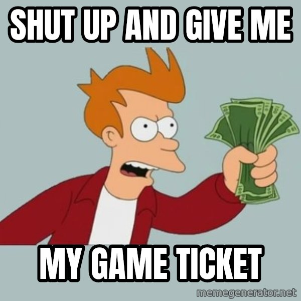 Shut Up And Take My Money Fry meme: shut up and GIVE ME / my game ticket