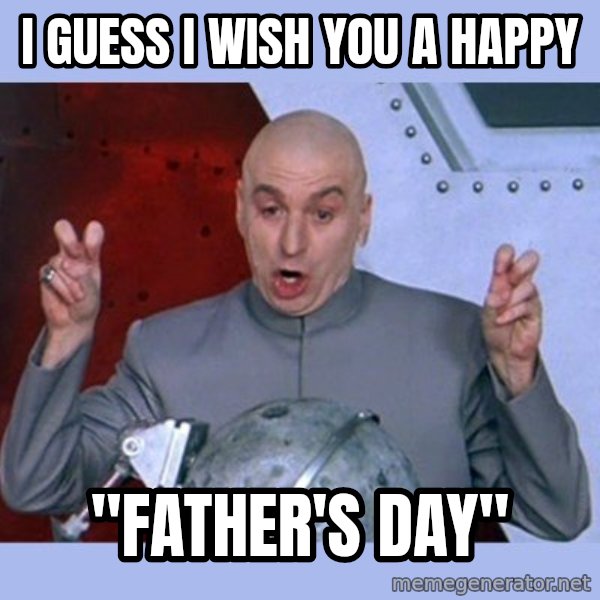 Dr Evil meme meme: I guess I wish you a happy / "Father's Day"