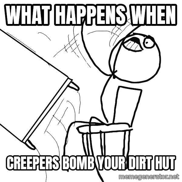 Desk Flip Rage Guy meme: what happens when / creepers bomb your dirt hut