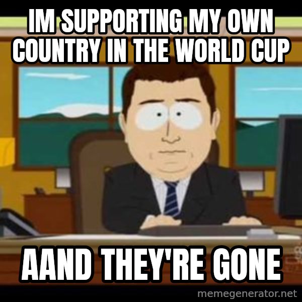 south park aand it's gone meme: im supporting my own country in the world cup / aand they're gone