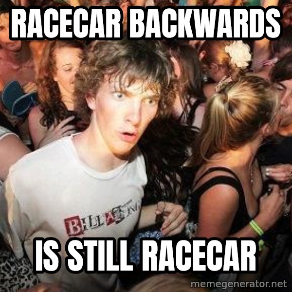 Sudden Realization Ralph meme: Racecar backwards / Is still racecar