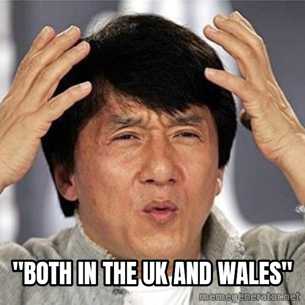 Confused Jackie Chan meme: "both in the UK and Wales"