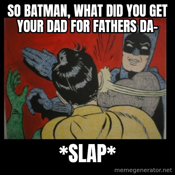 Batman Slappp meme: so batman, what did you get your dad for fathers da- / *slap*