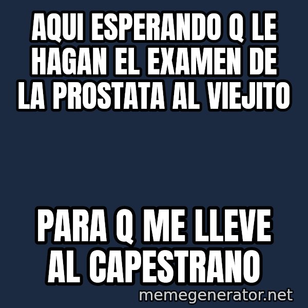 Ronald Mcdonald Headquarters meme: Aqui esperando q le hagan el examen de la prostata al viejito / Para q me lleve al Capestrano