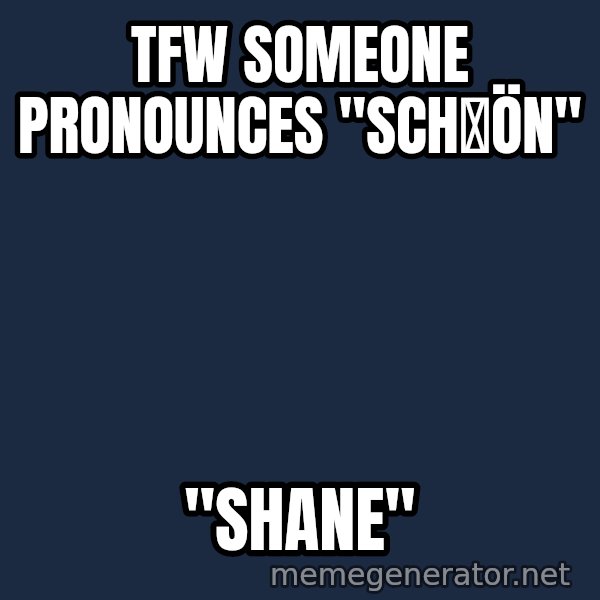 Disgusted Kristine Wiig meme: TFw someone pronounces "schöN" / "SHANE"