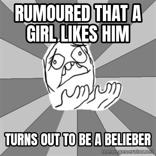 Whyyy??? meme: Rumoured that a girl likes him / Turns out to be a belieber