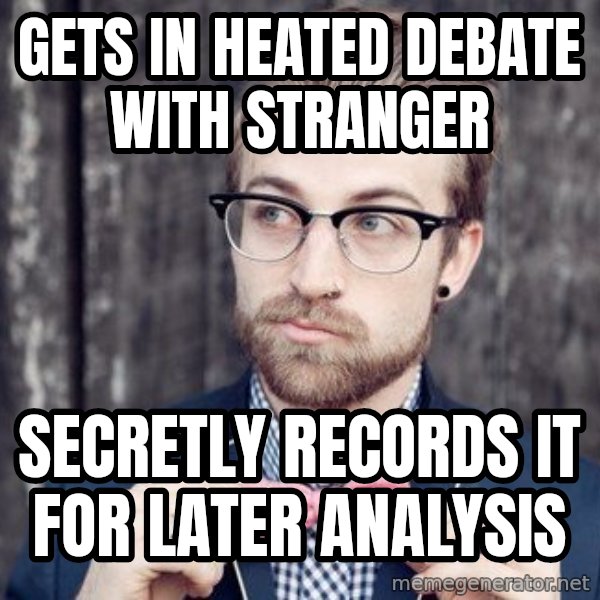 Scumbag Analytic Philosopher meme: gets in heated debate with stranger / secretly records it for later analysis