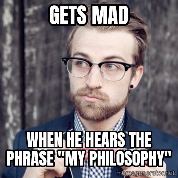 Scumbag Analytic Philosopher meme: gets mad / when he hears the phrase "My philosophy"