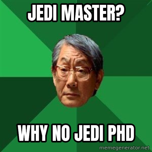 High Expectations Asian Father meme: Jedi master? / why no jedi phd
