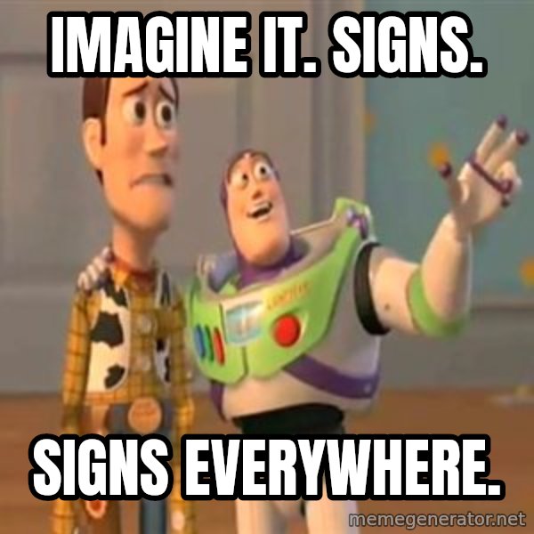 X, X Everywhere  meme: Imagine it. Signs. / Signs everywhere.