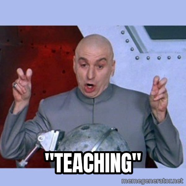 Dr Evil meme meme: "Teaching"