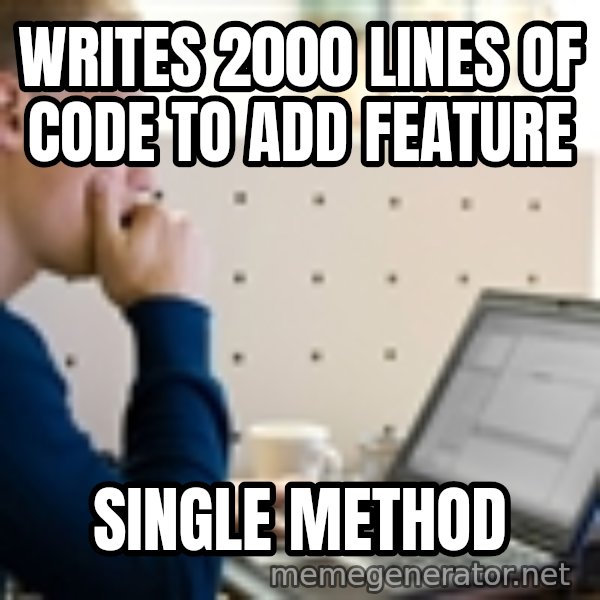 Computer Programmer meme: Writes 2000 lines of code to add feature / Single method