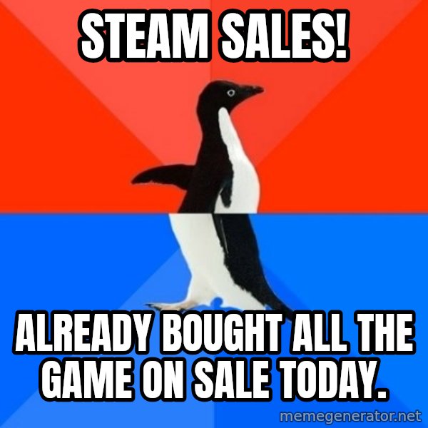 Socially Awesome Awkward Penguin meme: Steam sales! / ALREADY BOUGHT ALL THE GAME ON SALE TODAY.