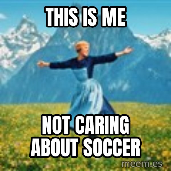 Julie Andrews Sound of Music meme football  meme: This is me / not caring about soccer