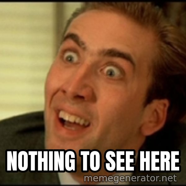 You Don't Say Nicholas Cage meme: NOTHING TO SEE HERE