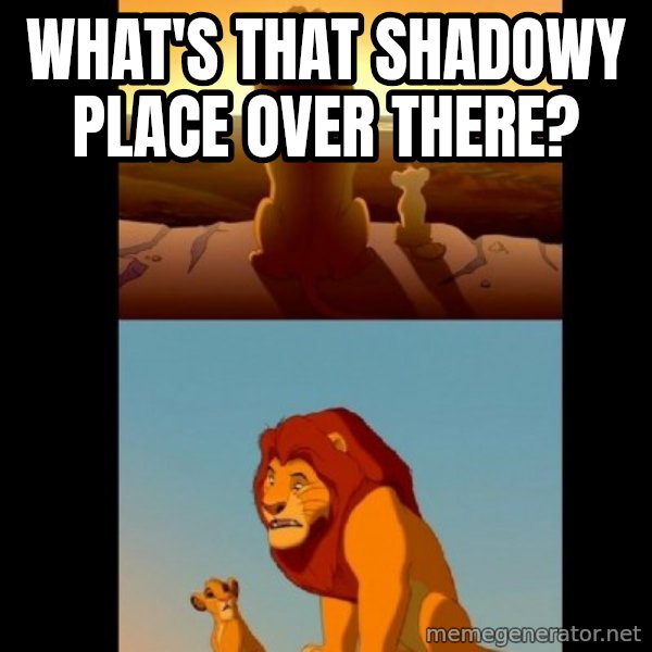 Lion King Shadowy Place meme: what's that shadowy place over there?
