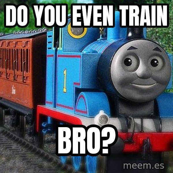 Thomas the tank engine meme: Do you even Train / Bro?