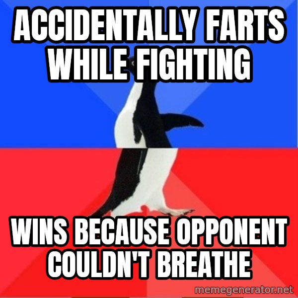 Socially Awkward to Awesome Penguin meme: accidentally farts while fighting / wins because opponent couldn't breathe