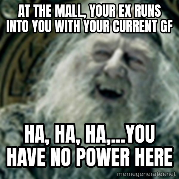 you have no power here meme: at the mall, Your EX runs into you with your current GF / ha, ha, ha,...you have no power here