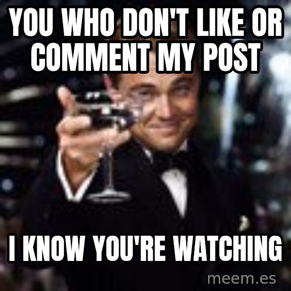 Di Caprio Drink meme: YOU WHO DON'T LIKE OR COMMENT MY POST / I KNOW YOU'RE WATCHING