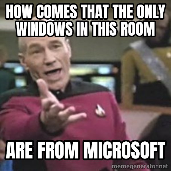 Captain Picard meme: How comes that the only windows in this room / are from microsoft