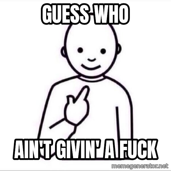 Guess who ? meme: guess who / ain't givin' a fuck