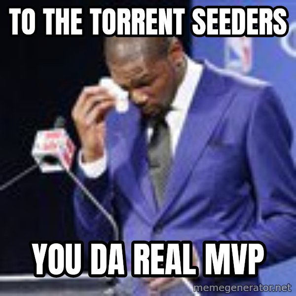 KD you the real mvp f meme: TO THE TORRENT SEEDERS / YOU DA REAL MVP