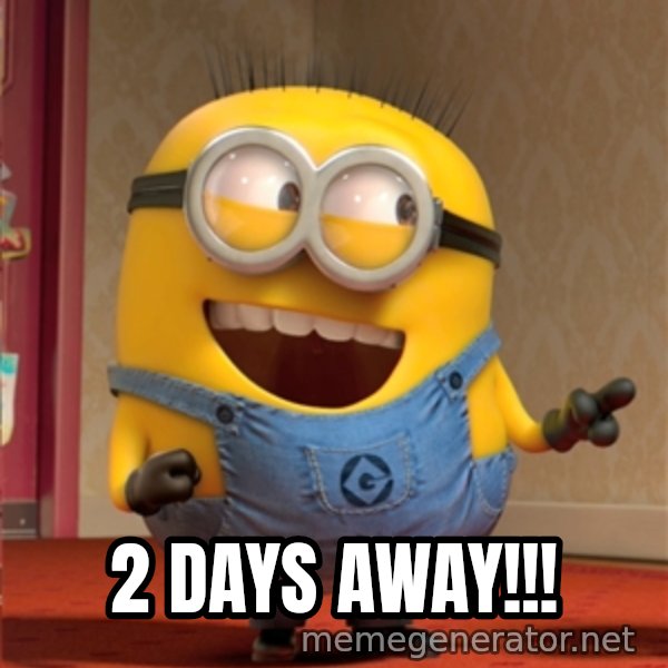 dave le minion meme: 2 days away!!!