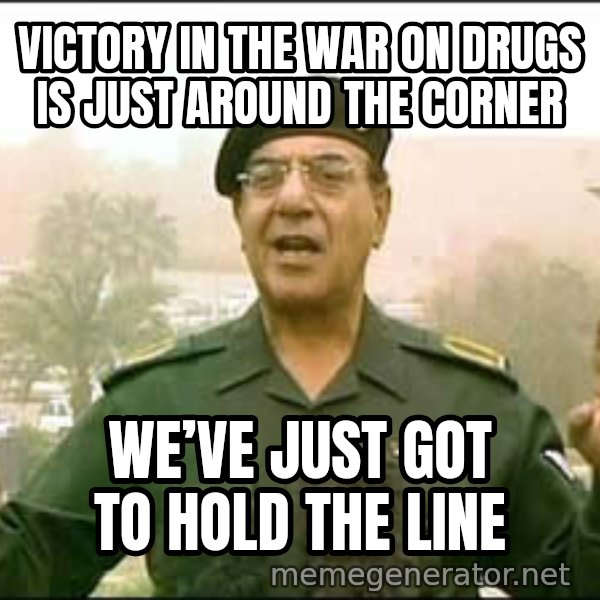 Baghdad Bob meme: victory in the war on drugs is just around the corner / We’ve just got to hold the line