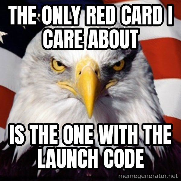 Freedom Eagle  meme: The Only Red Card I care About / Is the One with the Launch Code