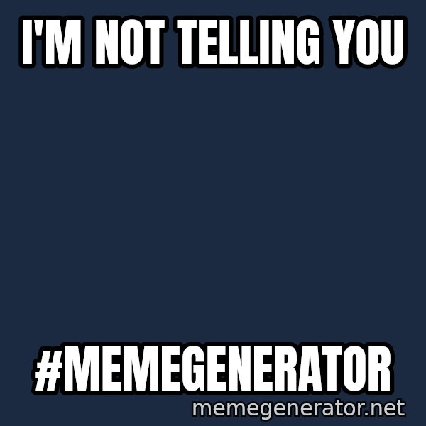 David Hasselhoff Has A Secret For You meme: I'm not telling you / #memegenerator