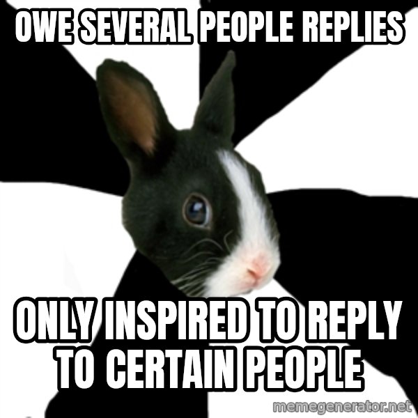 Roleplaying Rabbit meme: OWE SEVERAL PEOPLE REPLIES / ONLY INSPIRED TO REPLY TO CERTAIN PEOPLE