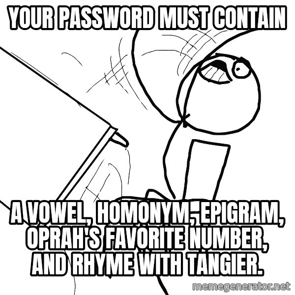 Desk Flip Rage Guy meme: your password must contain / a vowel, homonym, epigram, oprah's favorite number, and rhyme with tangier.