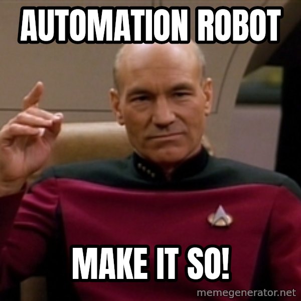 Picard Make it so meme: Automation ROBOT / MAKE IT SO!