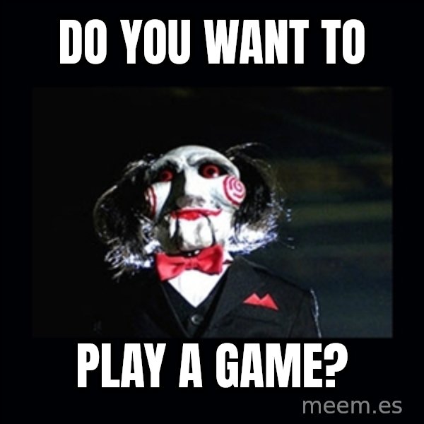 saw jigsaw meme meme: Do you want to / play a game?
