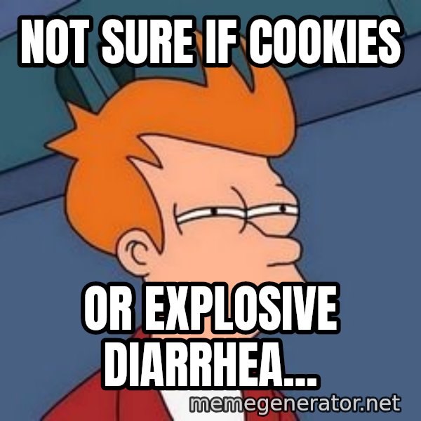 Fry squint meme: Not sure if cookies / or explosive diarrhea...