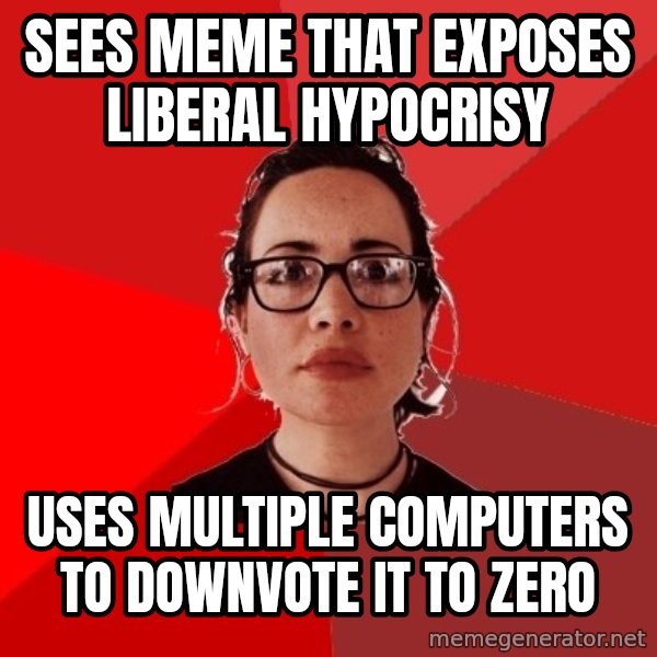 Liberal Douche Garofalo meme: sees meme that exposes liberal hypocrisy / uses multiple computers to downvote it to zero
