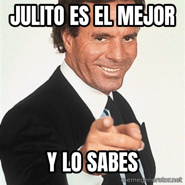 julio iglesias 2 meme: Julito es el mejor / y lo sabes