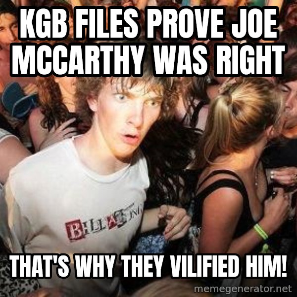 Sudden Realization Ralph meme: kgb files prove joe mccarthy was right / that's why they vilified him!